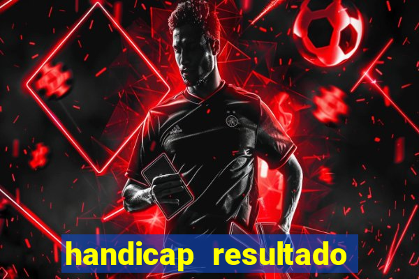 handicap resultado final 2