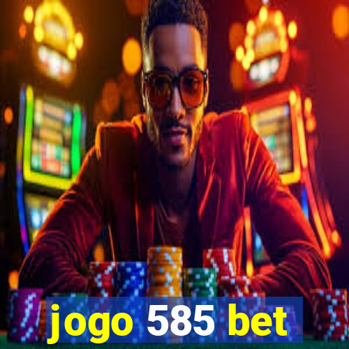 jogo 585 bet