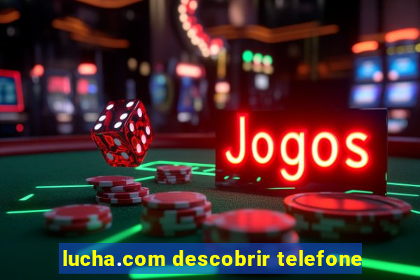 lucha.com descobrir telefone