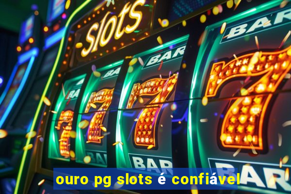 ouro pg slots é confiável