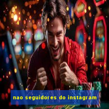 nao seguidores do instagram