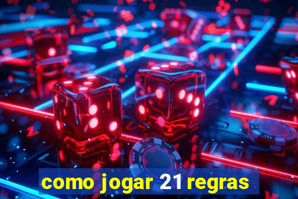 como jogar 21 regras