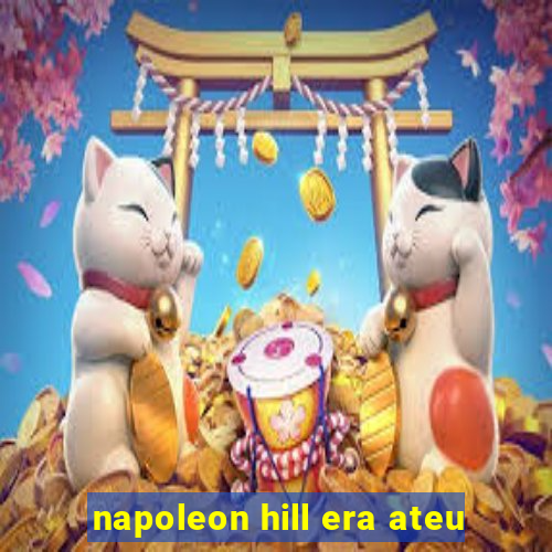 napoleon hill era ateu