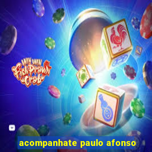 acompanhate paulo afonso