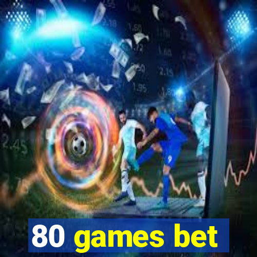 80 games bet