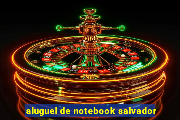 aluguel de notebook salvador