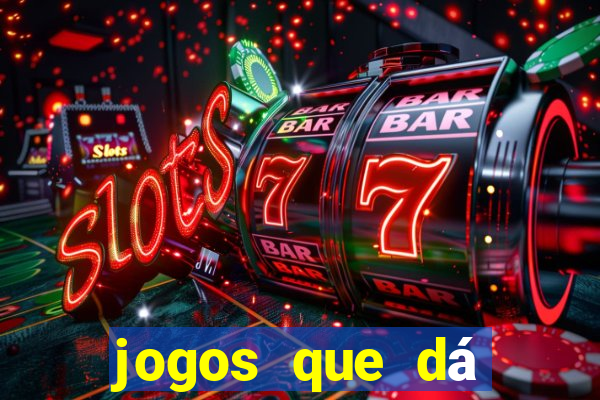 jogos que dá dinheiro grátis