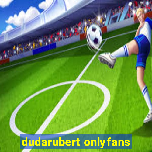 dudarubert onlyfans