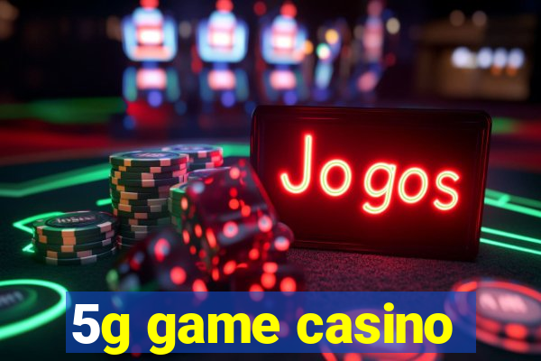 5g game casino