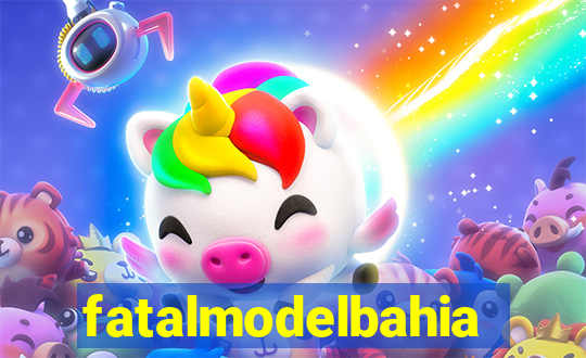 fatalmodelbahia