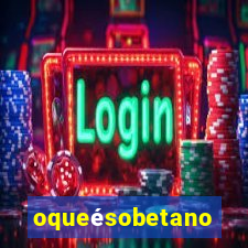 oqueésobetano