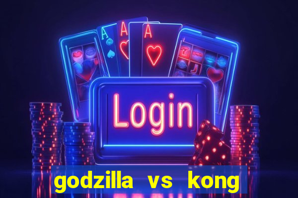 godzilla vs kong filme completo dublado topflix