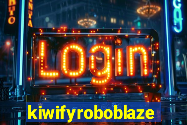 kiwifyroboblaze