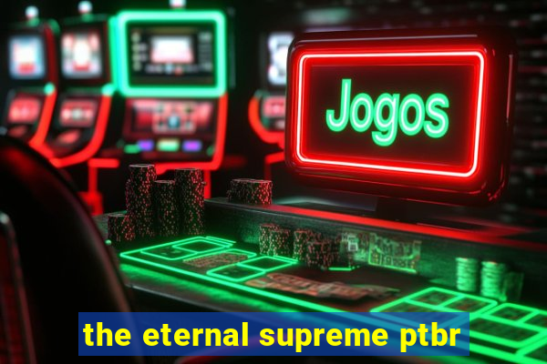 the eternal supreme ptbr