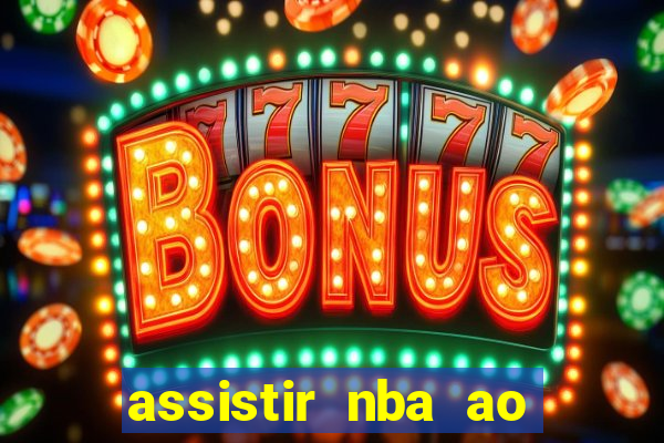 assistir nba ao vivo grátis multicanais