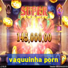 vaquuinha porn