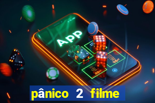 pânico 2 filme completo dublado mega filmes