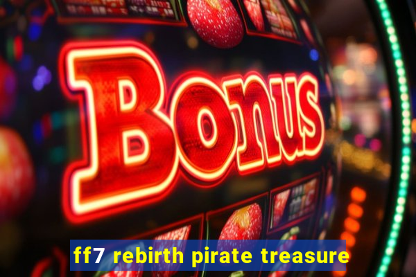 ff7 rebirth pirate treasure