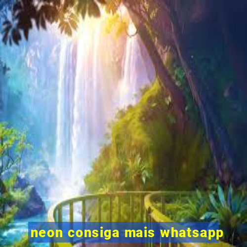 neon consiga mais whatsapp