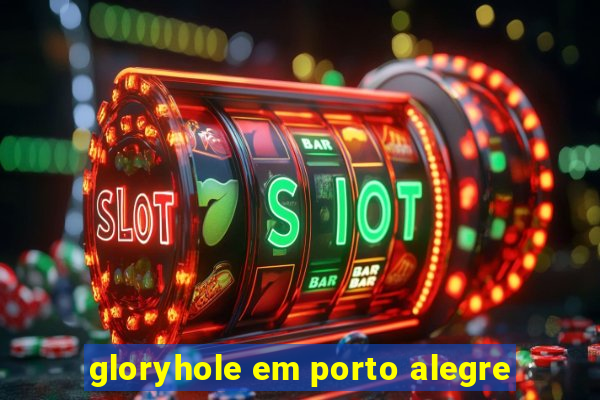 gloryhole em porto alegre