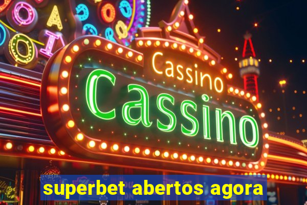 superbet abertos agora