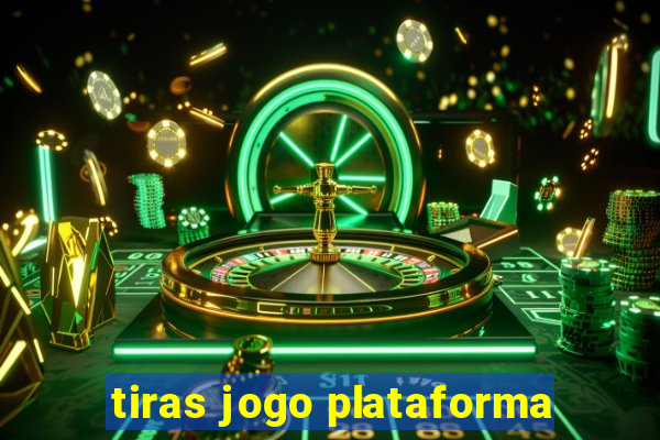 tiras jogo plataforma