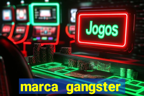 marca gangster significado marca gangster é boa