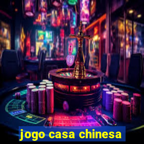 jogo casa chinesa