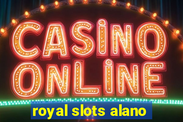 royal slots alano