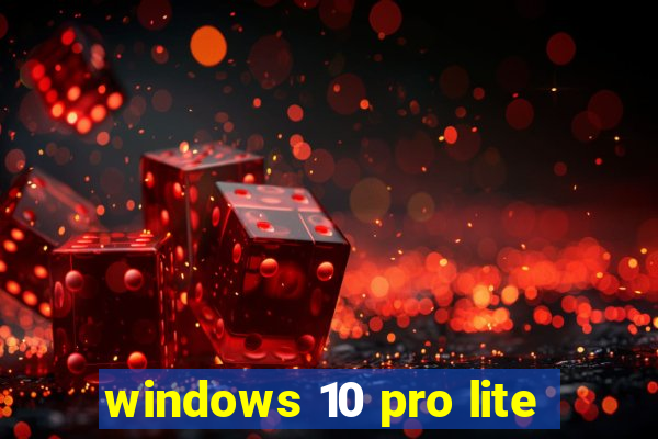 windows 10 pro lite