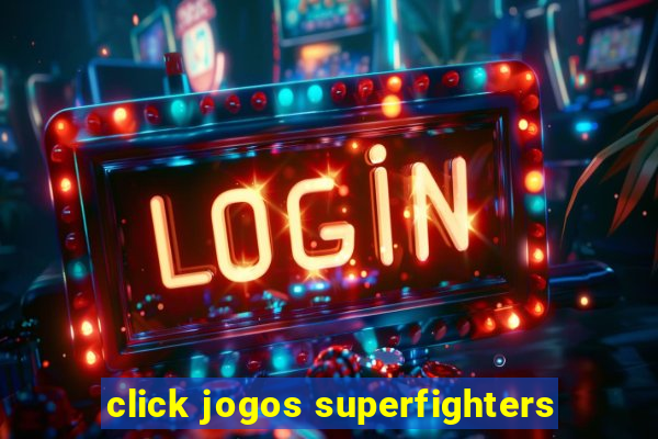 click jogos superfighters