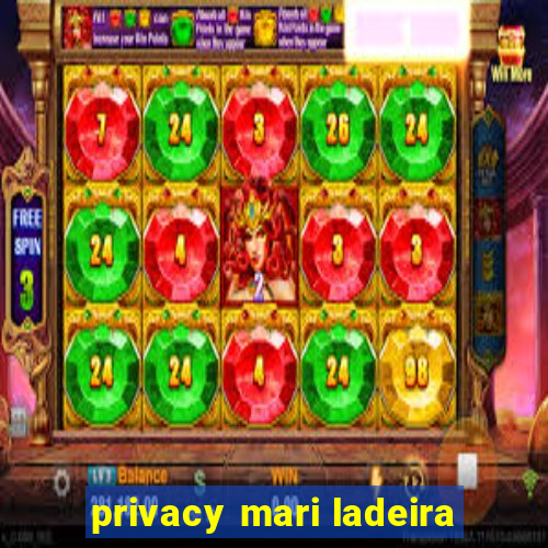 privacy mari ladeira