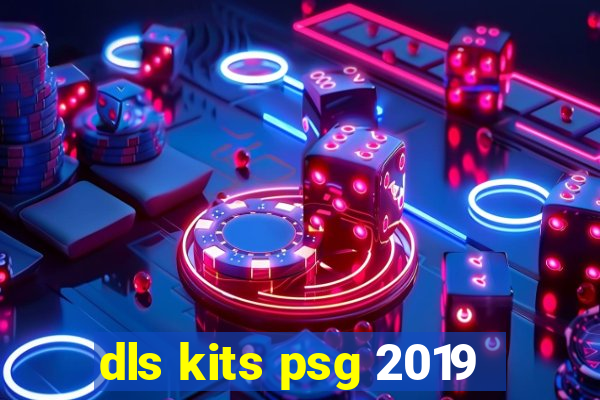 dls kits psg 2019