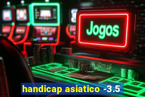 handicap asiatico -3.5