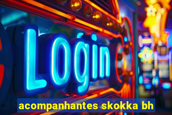 acompanhantes skokka bh