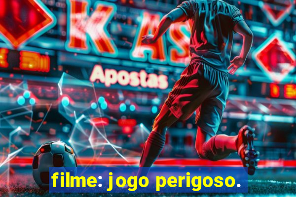 filme: jogo perigoso.