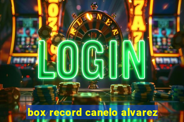 box record canelo alvarez