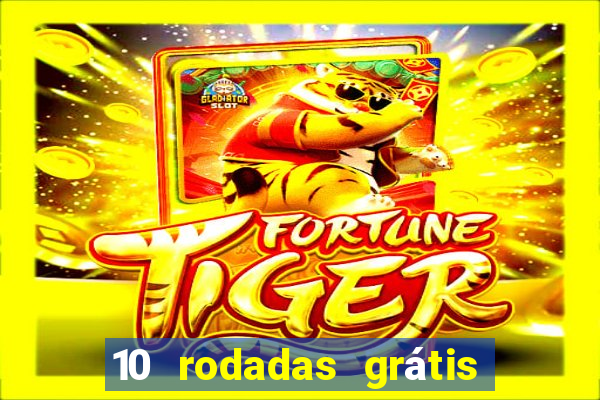 10 rodadas grátis fortune tiger