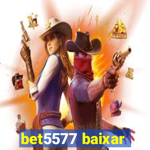 bet5577 baixar