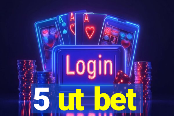 5 ut bet