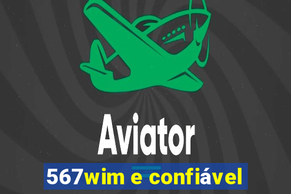 567wim e confiável