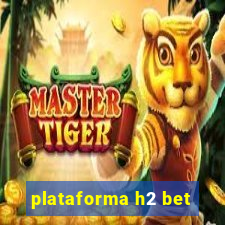 plataforma h2 bet