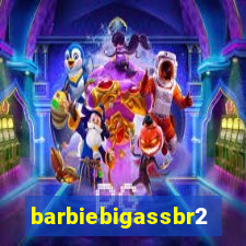 barbiebigassbr2