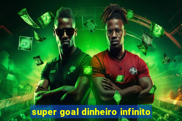 super goal dinheiro infinito