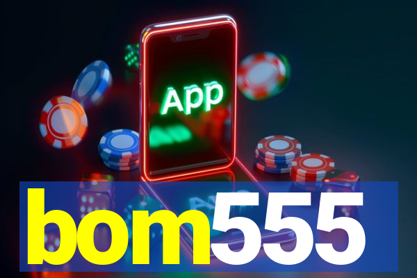 bom555