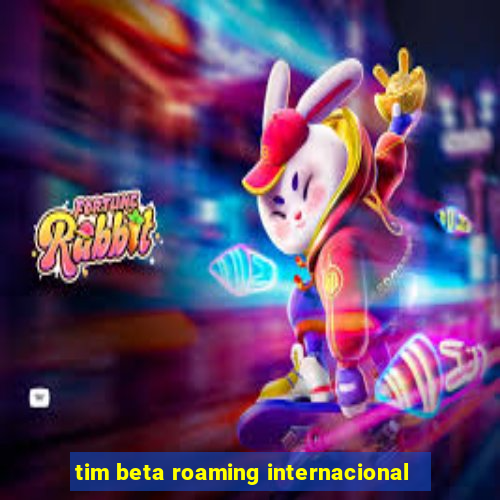 tim beta roaming internacional