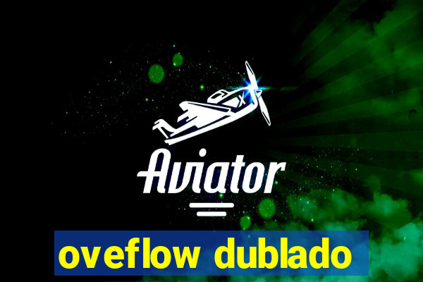 oveflow dublado