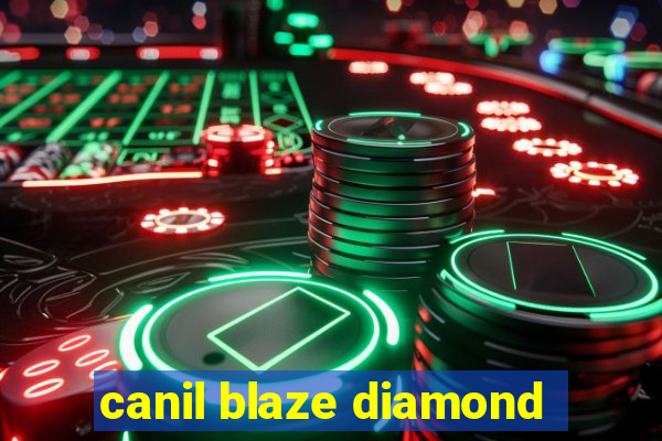 canil blaze diamond