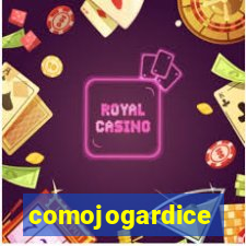 comojogardice