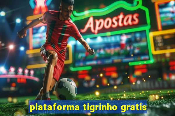 plataforma tigrinho gratis